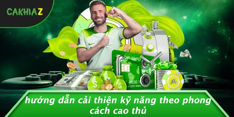 Hướng Dẫn Cải Thiện Kỹ Năng Theo Phong Cách Cao Thủ