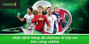 Nhan-Dinh-Bong-Da-Chelsea-Bi-Kip-Soi-Keo-Cung-Cakhia