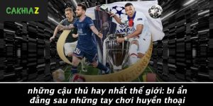 Nhung-Cau-Thu-Hay-Nhat-The-Gioi-Bi-An-Dang-Sau-Nhung-Tay-Choi-Huyen-Thoai