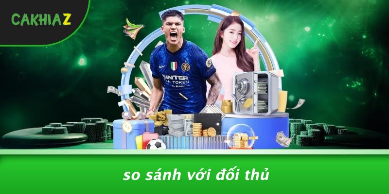 So Sánh Với Đối Thủ