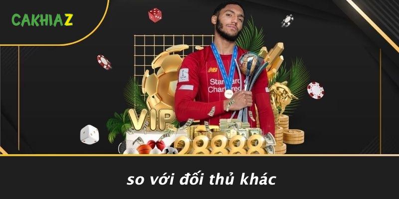 So Với Đối Thủ Khác