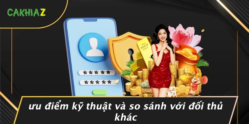 Ưu Điểm Kỹ Thuật Và So Sánh Với Đối Thủ Khác