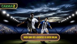 nhận định kèo Juventus vs Inter Milan