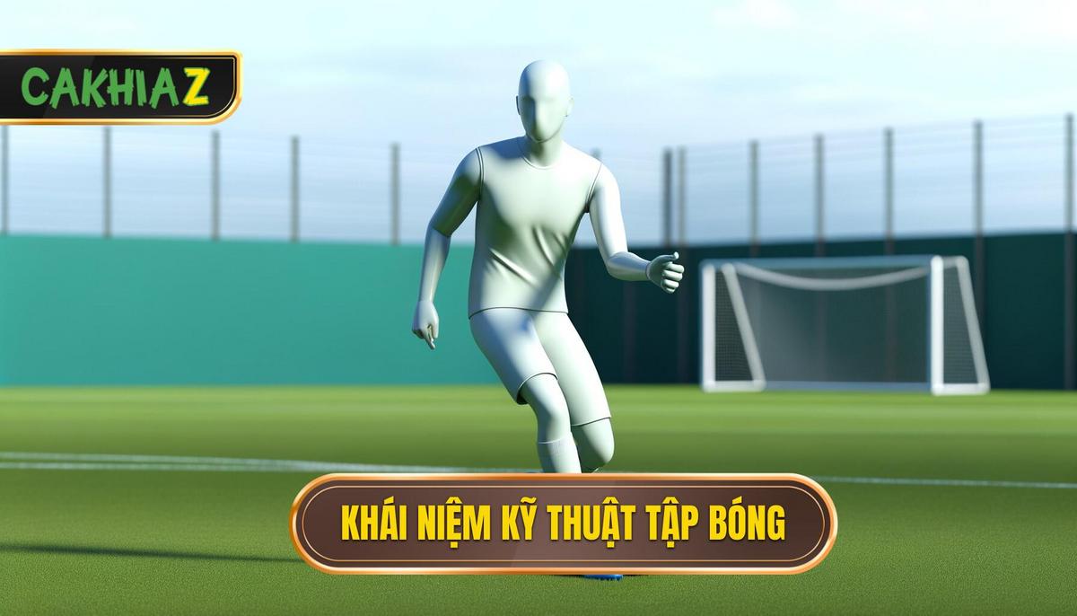 Khái niệm về kỹ thuật tập bóng