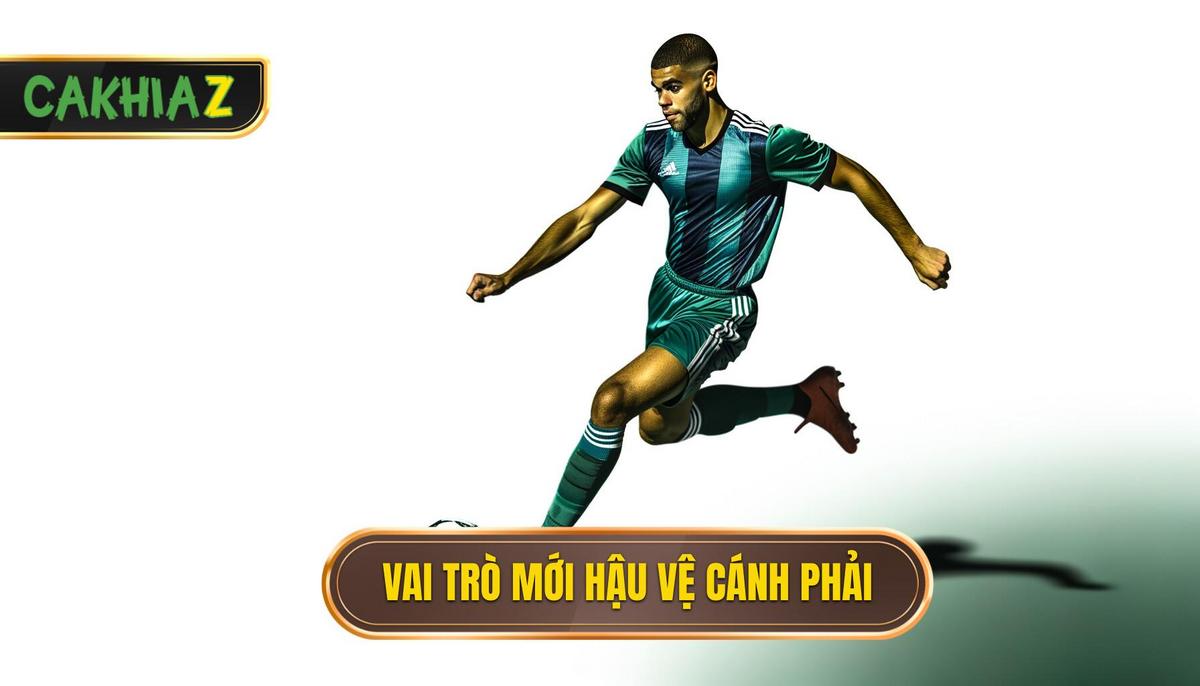 Định Nghĩa Lại Vị Trí Hậu Vệ Cánh Phải Trong Kỷ Nguyên Mới