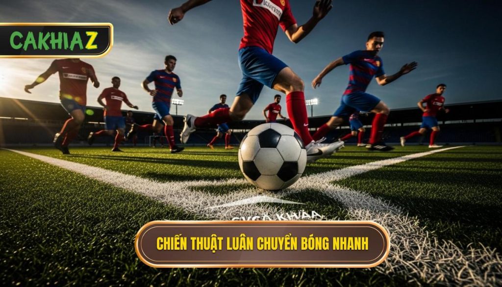 Chiến thuật luân chuyển bóng nhanh