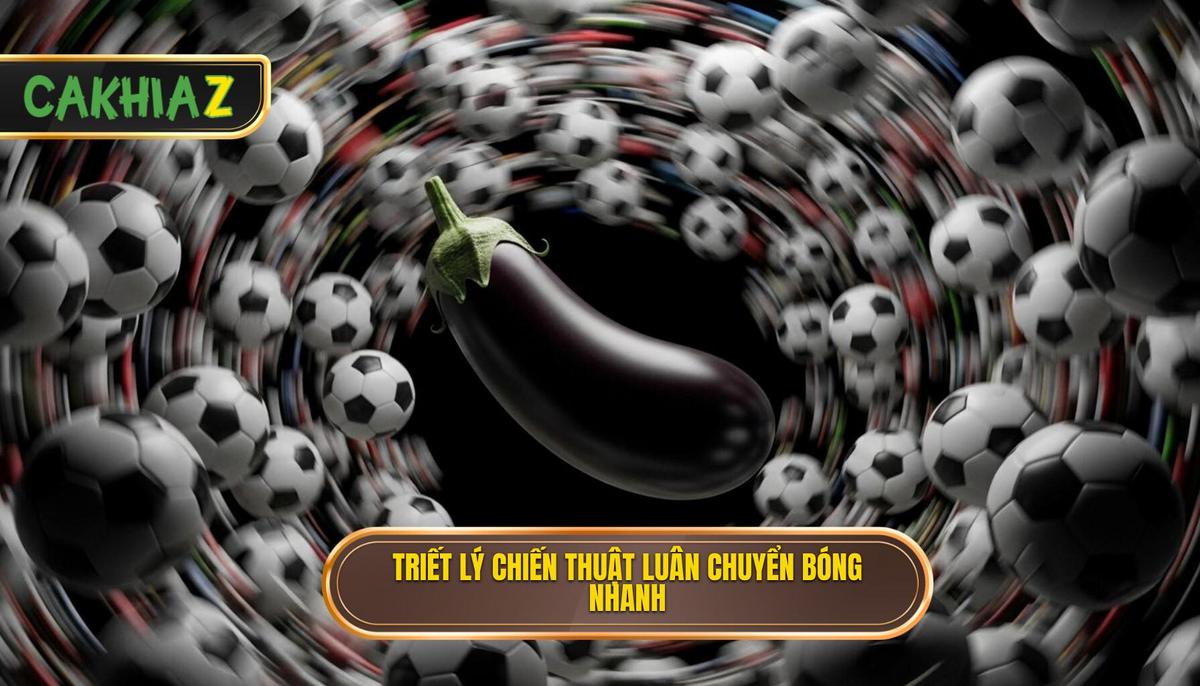 Phân tích triết lý cơ bản của Chiến thuật luân chuyển bóng nhanh