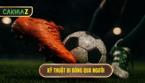 Kỹ thuật đi bóng qua người