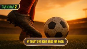 Kỹ thuật sút bóng bằng má ngoài